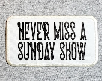 Never Miss A Sunday Show Patch: Iron-On or Sew-On Fan Art