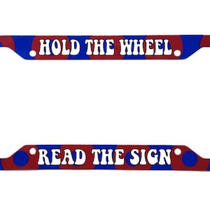 HOLD THE WHEEL | Aluminum License Plate Frame | 12.25" x 6.5" | Ink/Printed Image | Gloss  | Donuts | Parody| Fan Art