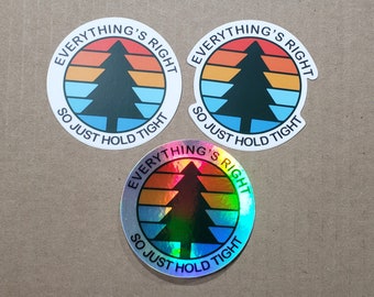 3" Everything's Right So Just Hold Right Sticker | 3" Round (est) | In/Outdoor Vinyl sticker | Window Bumper | Weatherproof Slap| Fan Art