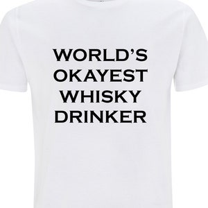 Funny whisky t-shirt-   world's okayest whisky drinker -sarcastic humour - scottish gift for him