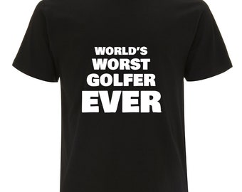 Funny golf t-shirt-  world's worst golfer ever - sarcastic golf t-shirt - rude golf shirt- golfer gift for him or her