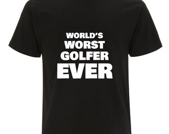 Funny golf t-shirt-  world&#39;s worst golfer ever - sarcastic golf t-shirt - rude golf shirt- golfer gift for him or her
