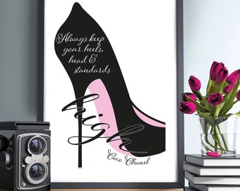 May include: A black and white printable art print with a black high heel shoe and the quote "Always keep your heels, head & standards high" by Coco Chanel.