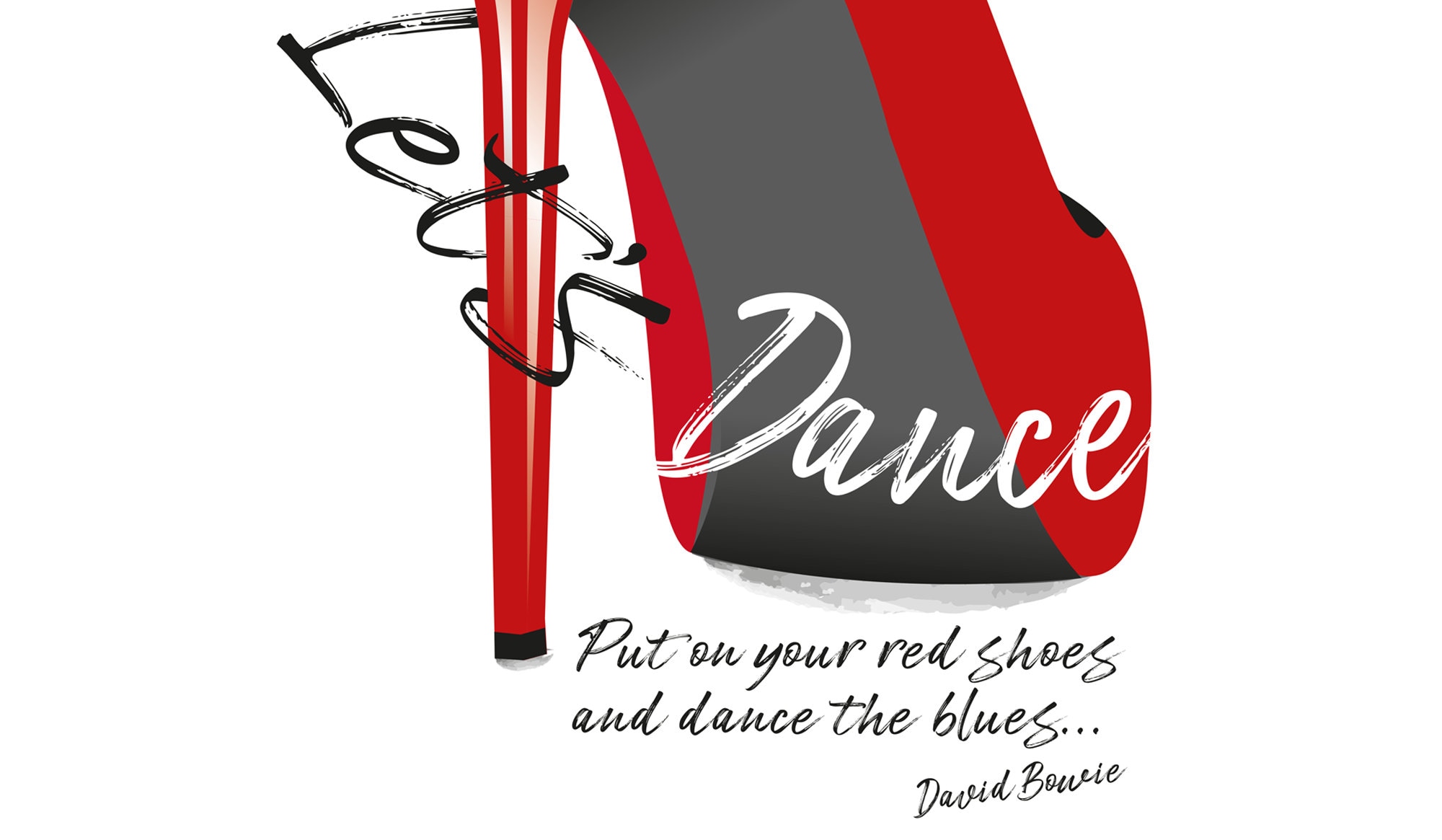 put on your red dress and dance the blues David Bowie Quote: Put on your red shoes, and dance the blues.