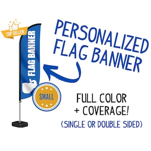 May include: A blue and white personalized flag banner with the text "FLAG BANNER" printed vertically on the banner. The banner is attached to a black stand. The text "PERSONALIZED FLAG BANNER" is written in blue above the banner. The text "FULL COLOR + COVERAGE! (SINGLE OR DOUBLE SIDED)" is written in black below the banner. A yellow circle with the text "SMALL" is next to the banner.