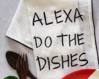 Alexa do the dishes tea towel, cotton napkin, funny kitchen gift, kitchen decor,dishcloth and kitchen towel, embroidered quotes