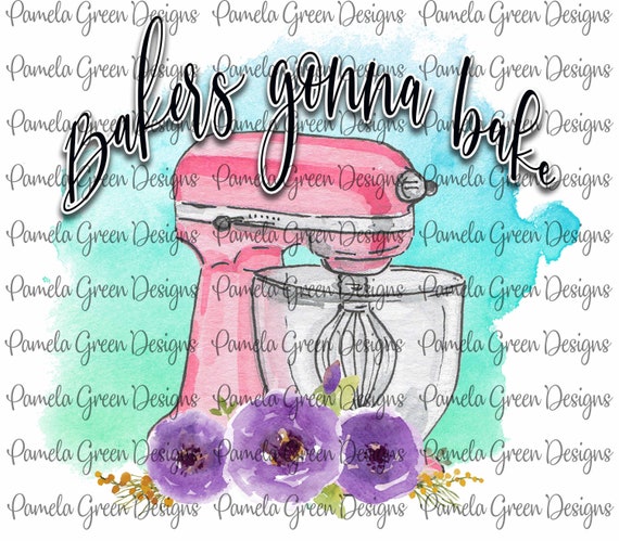 Bakers Gonna Bake Floral Mixer Sublimation Digital Design | Etsy Canada