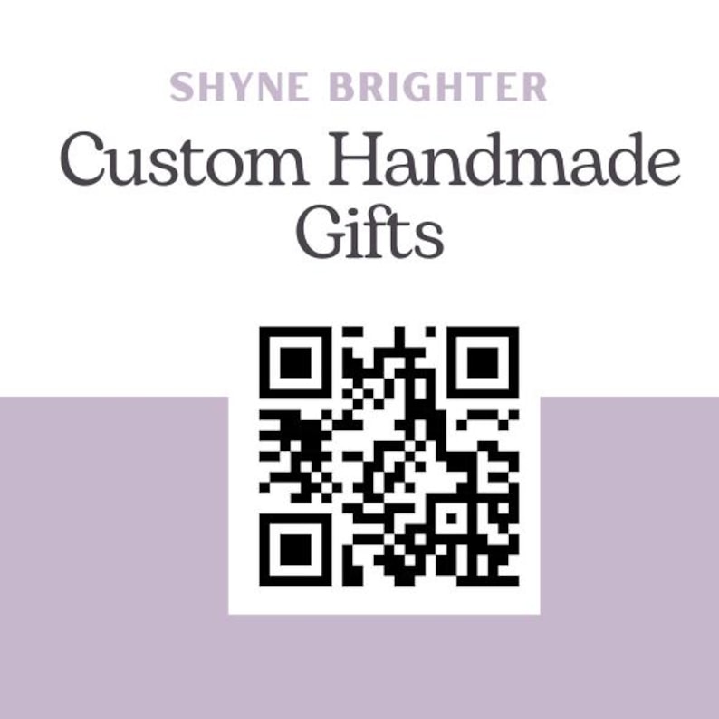 May include: A graphic with the text "SHYNE BRIGHTER Custom Handmade Gifts" above a black and white QR code. The background is a light purple color.