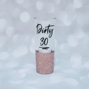 Dirty 30 Shot Glass, Glitter Shot Glass, Birthday Shot glass