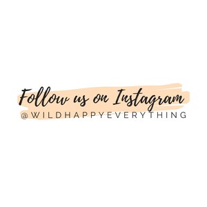May include: A peach-colored brushstroke background with the text "Follow us on Instagram @WILDHAPPYEVERYTHING" in black.