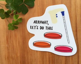 Alright, Let's Do This (Cell Culture) - Vinyl Sticker