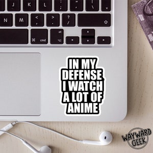 In My Defense I Watch A Lot Of Anime Vinyl Sticker, laptop sticker, decal, anime, manga, cartoons, gift, funny