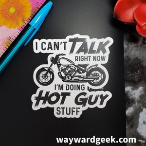I Can't Talk Right Now I'm Doing Hot Guy Stuff Motorcycle Die Cut Vinyl  Sticker