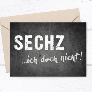 Geburtstagskarte: SECHZ ...ich doch nicht!