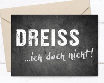 Geburtstagskarte: DREISS ...ich doch nicht!