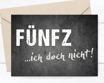 Geburtstagskarte: FÜNFZ ...ich doch nicht!