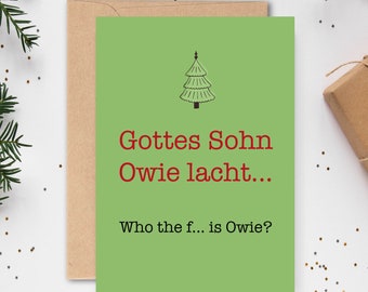 May include: A green Christmas card with a simple drawing of a Christmas tree. The text reads "Gottes Sohn Owie lacht... Who the f... is Owie?"