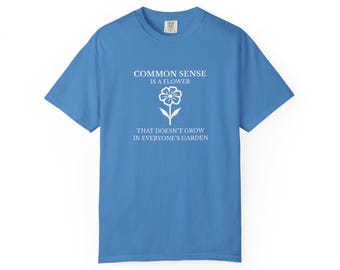 Camiseta "El sentido común es una flor" / Camiseta con cita floral, gráfico tipográfico