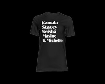 Kamala, Stacey, Keisha, Maxine, & Michelle Shirt