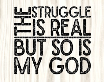 The Struggle Is Real But So Is God Etsy
