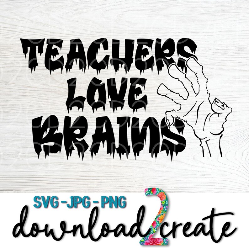 Może przedstawiać: Czarno-biała grafika z napisem "TEACHERS LOVE BRAINS" w kroplowym kroju pisma, z wyciągniętą ręką zombie. Poniżej napis "SVG-JPG-PNG" i "download2create".