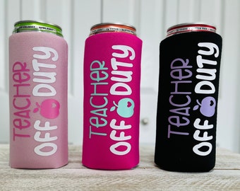 Teacher Off Duty Slim Can Cooler, End of the Year Teacher Gift, Gift for Teacher, Teacher Appreciation Gift