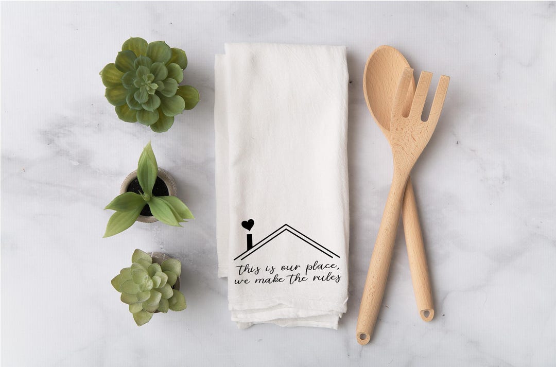This is our place we make the rules kitchen towel