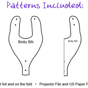 May include: Black and white line drawing of a Binky Bib pattern. The pattern includes two views of the bib, one full and one half, with the text "Binky Bib" on each. The text "Patterns Included:" is above the pattern.