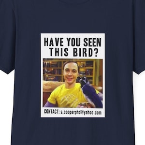 Have You Seen This Bird? - The Big Bang Theory series - Unisex Soft Style Cotton Tee