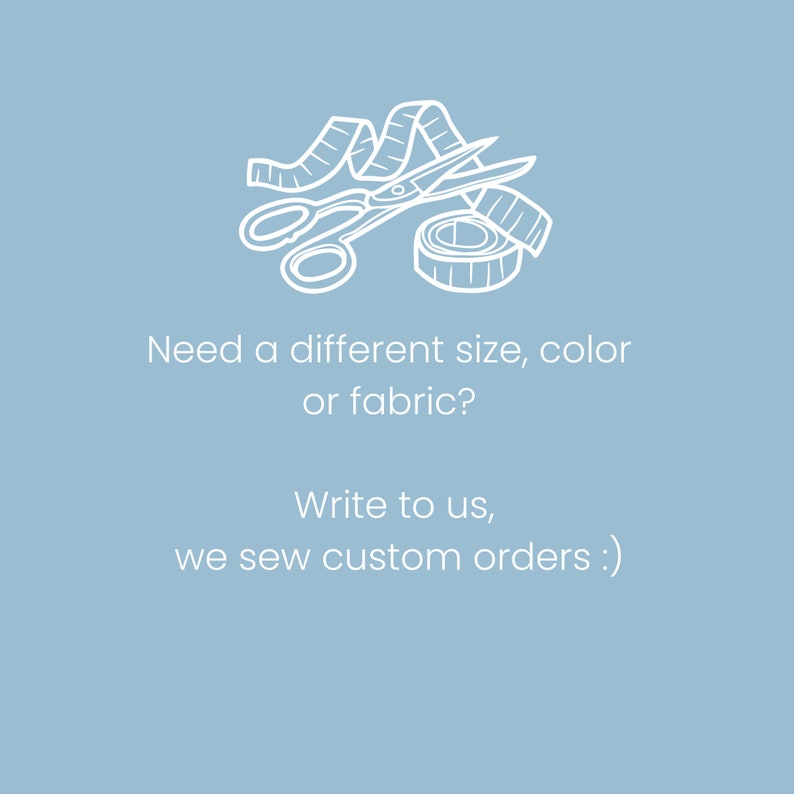May include: White line drawing of a tape measure, scissors, and a roll of tape. Text reads: "Need a different size, colour or fabric? Write to us, we sew custom orders :)"