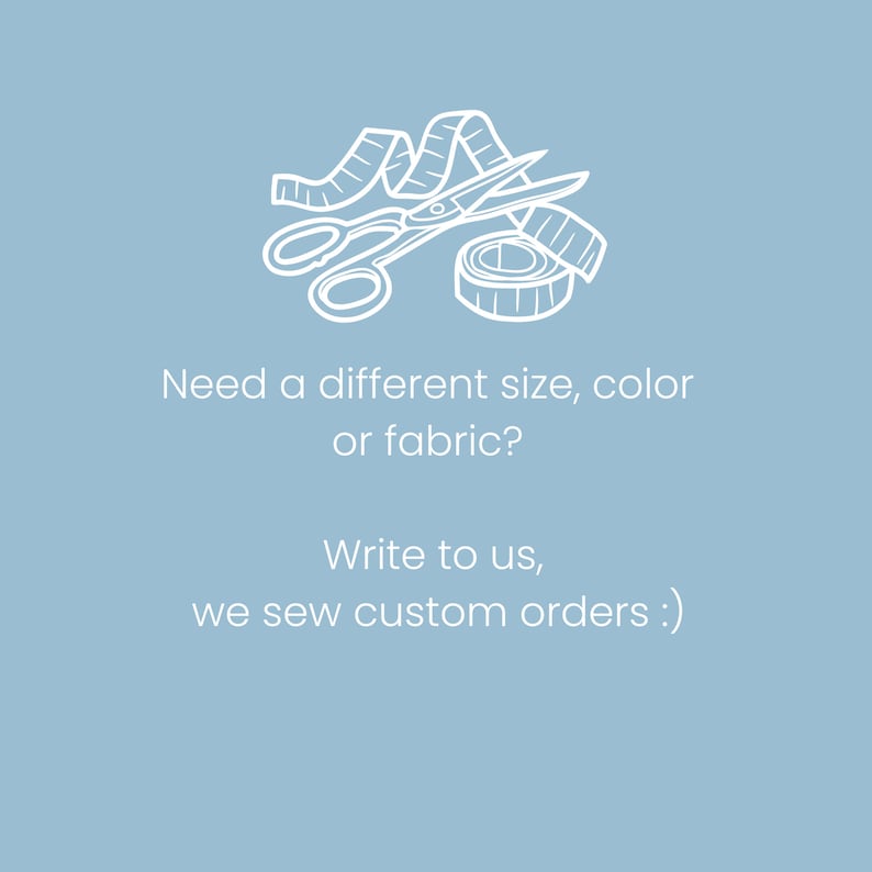 May include: White line drawing of a tape measure, scissors, and a roll of tape. Text reads: "Need a different size, color or fabric? Write to us, we sew custom orders :)"