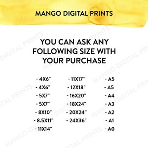 May include: A white text graphic on a yellow background with the text "MANGO DIGITAL PRINTS" at the top. The text "YOU CAN ASK ANY FOLLOWING SIZE WITH YOUR PURCHASE" is in the middle of the graphic. Below the text are two columns of text listing different sizes in inches and paper sizes. The sizes in inches are 4x6, 4x6, 5x7, 5x7, 8x10, 8.5x11, and 11x14. The paper sizes are A5, A5, A4, A3, A2, A1, and A0.
