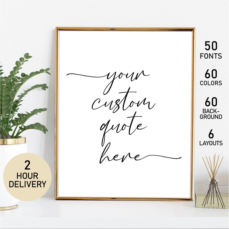 May include: A white framed printable with black calligraphy text that reads "your custom quote here". The printable is on a white surface with a potted plant and a diffuser in the background. The text "50 Fonts", "60 Colors", "60 Background", and "6 Layouts" is visible on the right side of the image.