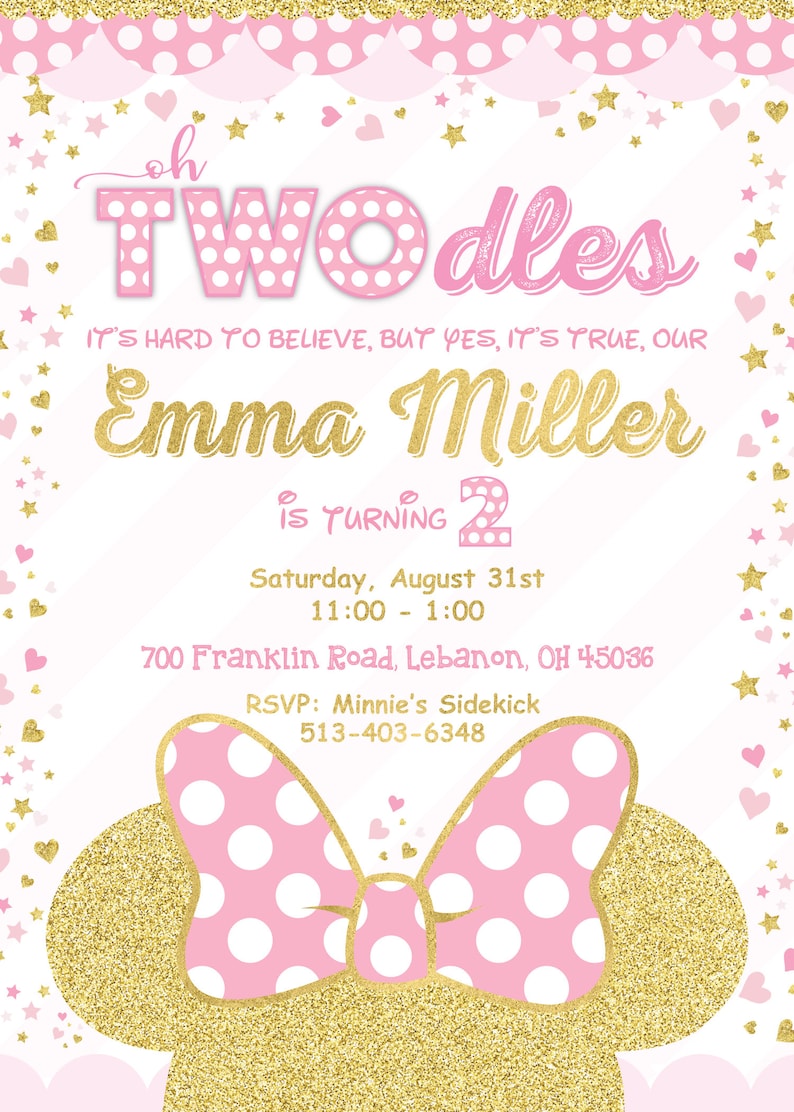 May include: Pink and gold birthday invitation with a Minnie Mouse bow. The invitation says "Oh Two-dles It's hard to believe, but yes, it's true, our Emma Miller is turning 2. Saturday, August 31st 11:00 - 1:00 700 Franklin Road, Lebanon, OH 45036 RSVP: Minnie's Sidekick 513-403-6348"