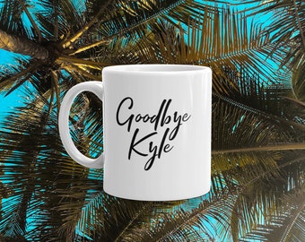 Goodbye Kyle - Real Housewives of Beverly Hills - Ken Todd, Kyle Richards - RHOBH Mug