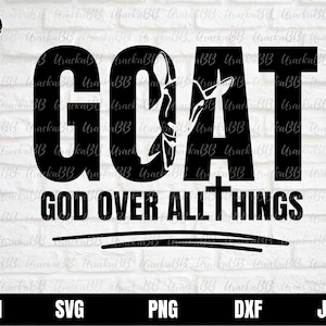 G.O.A.T God Over All Things SVG, Gott Over All Things SVG, Gott Zitat SVG, Christian SVG, Christian SVG, Selbstliebe, Religiöses Design