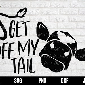 Get Off My Tail Svg, Funny Southern Cow Svg, Get Off My Tail Farm Cow Svg, Cow Svg, Tail Svg, Cow Farm Svg, Instant Download, Svg, Png, AI