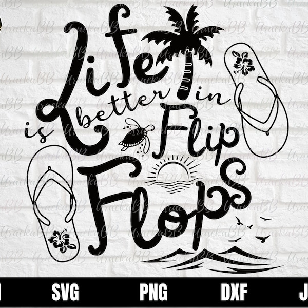 Life is Better in Flip Flops SVG, Summer svg design, Beach SVG, Flip flops Svg Dxf Jpg Png Image Download Cut File Cricut