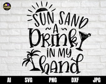 Sun Sand And A Drink In My Hand Svg, Bachelorette Beach Party Svg, Bride Svg, Druhna Svg, Beach Svg, Summer Svg Cut File Cricut