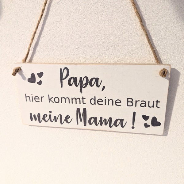 Holzschild Ankündigung Papa, hier kommt deine Braut weiß