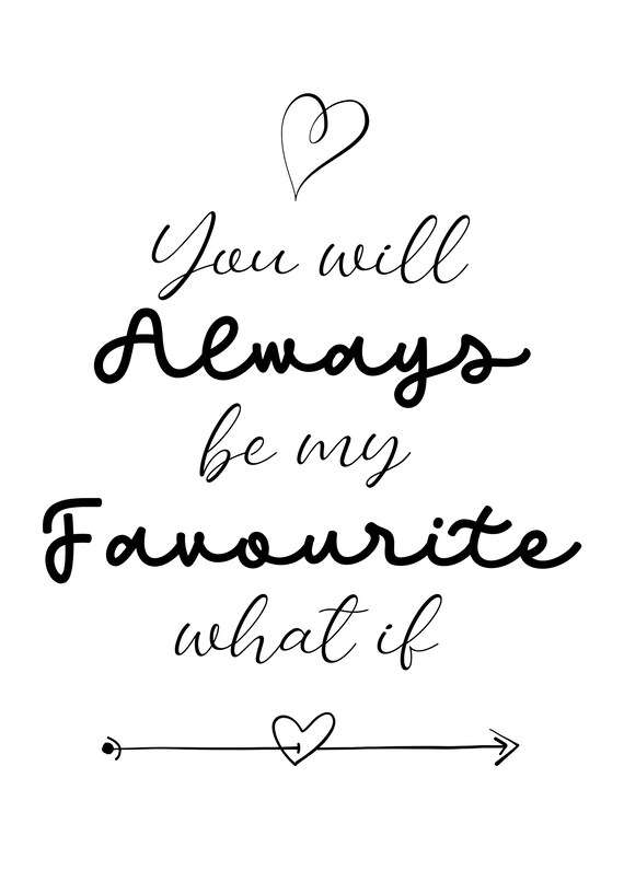 You Will Always Be My Favourite What If Print Etsy