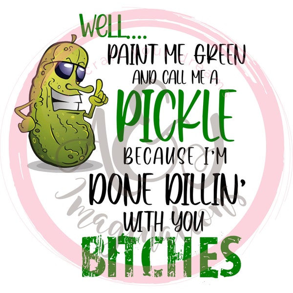 Paint Me Green and Call Me a Pickle PNG