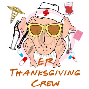 以下が含まれることがあります： 「ER Thanksgiving Crew」という文字が入った、看護師の帽子とサングラスをかけたカートゥーンの七面鳥。七面鳥は、聴診器、血圧計、包帯、薬など、医療用品に囲まれている。