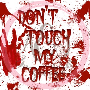 Don&#39;t Touch My Coffee PNG Graphic