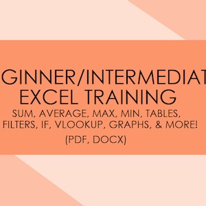 May include: Orange and peach colored background with the text "BEGINNER/INTERMEDIATE EXCEL TRAINING" in black. Below the text is a list of Excel functions and features: SUM, AVERAGE, MAX, MIN, TABLES, FILTERS, IF, VLOOKUP, GRAPHS, & MORE!  The text (PDF, DOCX) is in parentheses below the list.