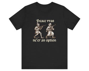 Peace Was Never An Option Shirt, Funny Skeleton Gun Tee, Medieval Art