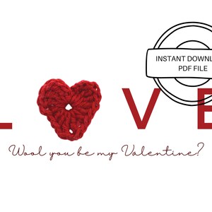May include: A red crocheted heart with the word "LOVE" in red letters and the text "Wool you be my Valentine?" in cursive.  The image also includes a black and white circle with the text "INSTANT DOWNLOAD PDF FILE".