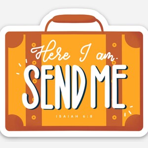 May include: A sticker featuring a stylized suitcase design in shades of orange and brown. The words "Here I am. SEND ME" are prominently displayed in white, with "Isaiah 6:8" below. The sticker has a white border.