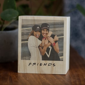 Série Friends, Bloc en bois avec votre photo, Image sur bois, Cadeau d'anniversaire pour un ami, Fête du meilleur ami, Bff, Meilleur ami de tous les temps image 2