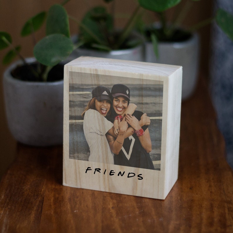 Série Friends, Bloc en bois avec votre photo, Image sur bois, Cadeau d'anniversaire pour un ami, Fête du meilleur ami, Bff, Meilleur ami de tous les temps image 1